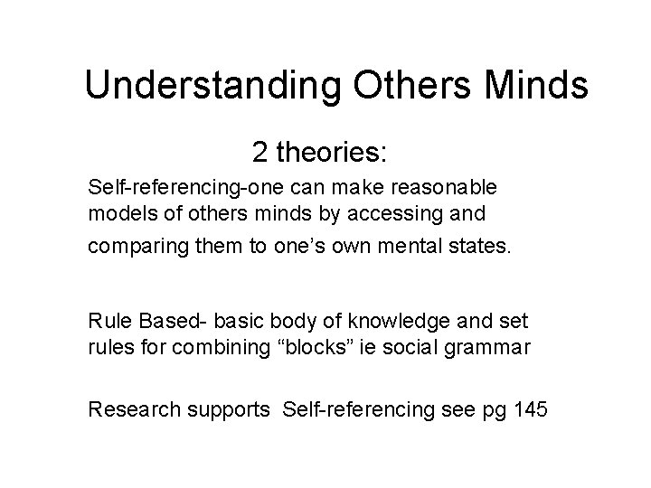 Understanding Others Minds 2 theories: Self-referencing-one can make reasonable models of others minds by