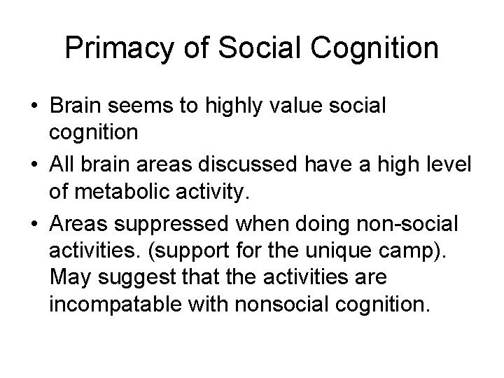 Primacy of Social Cognition • Brain seems to highly value social cognition • All