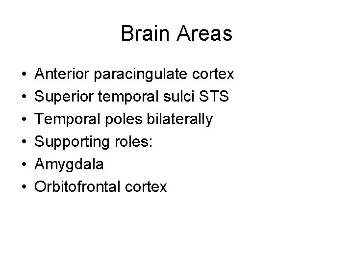 Brain Areas • • • Anterior paracingulate cortex Superior temporal sulci STS Temporal poles