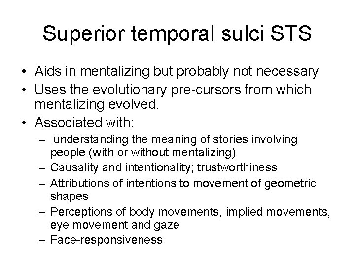 Superior temporal sulci STS • Aids in mentalizing but probably not necessary • Uses