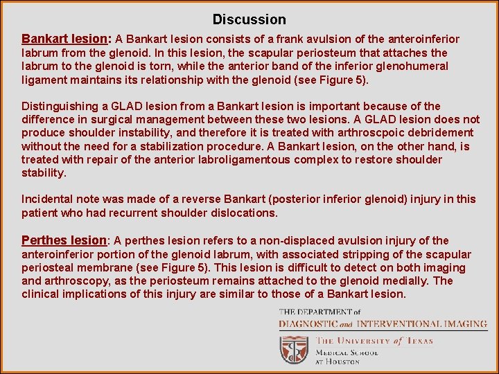 Discussion Bankart lesion: A Bankart lesion consists of a frank avulsion of the anteroinferior