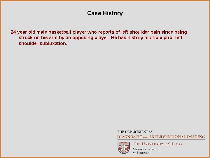 Case History 24 year old male basketball player who reports of left shoulder pain