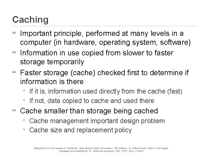 Caching Important principle, performed at many levels in a computer (in hardware, operating system, Caching Important principle, performed at many levels in a computer (in hardware, operating system,