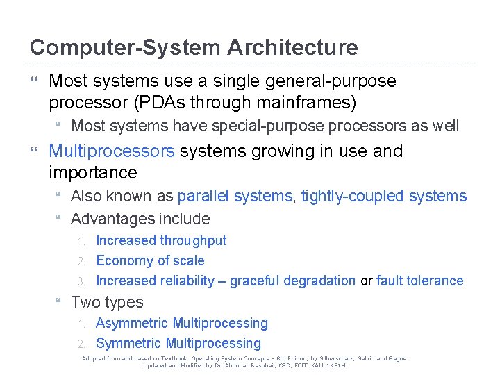 Computer-System Architecture Most systems use a single general-purpose processor (PDAs through mainframes) Most systems Computer-System Architecture Most systems use a single general-purpose processor (PDAs through mainframes) Most systems