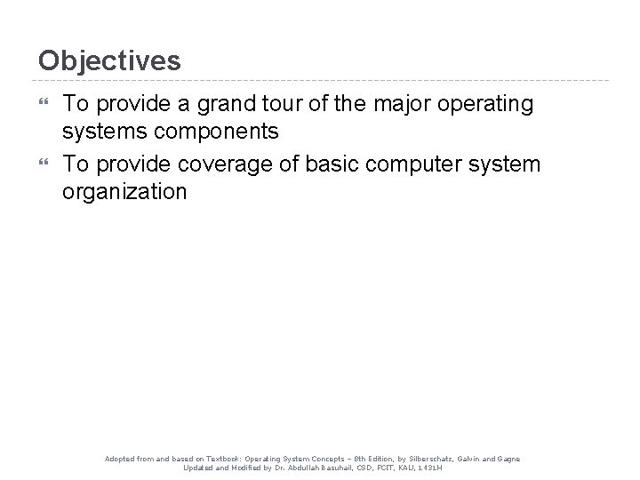 Objectives To provide a grand tour of the major operating systems components To provide Objectives To provide a grand tour of the major operating systems components To provide
