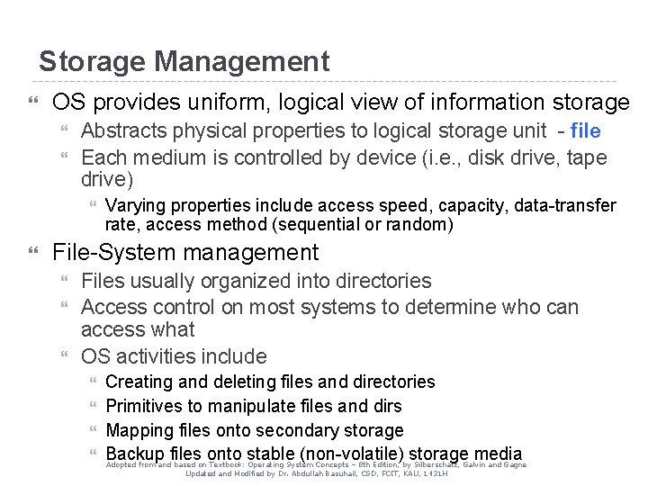 Storage Management OS provides uniform, logical view of information storage Abstracts physical properties to Storage Management OS provides uniform, logical view of information storage Abstracts physical properties to