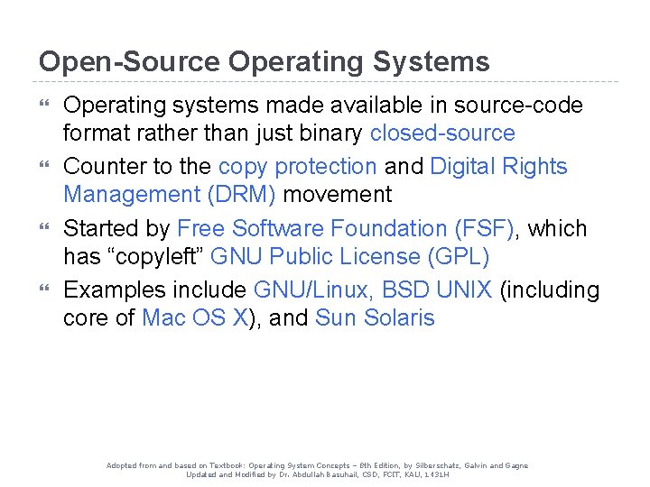 Open-Source Operating Systems Operating systems made available in source-code format rather than just binary Open-Source Operating Systems Operating systems made available in source-code format rather than just binary