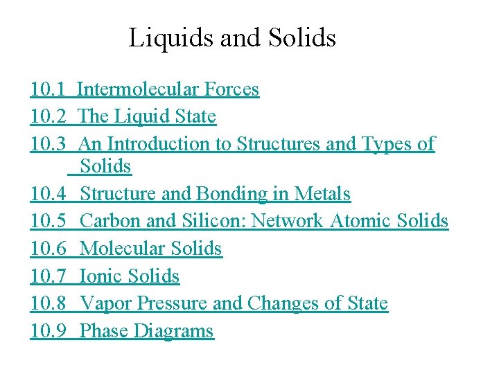 Liquids and Solids 10. 1 Intermolecular Forces 10. 2 The Liquid State 10. 3
