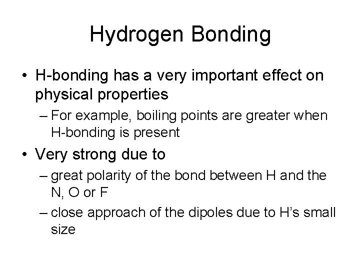 Hydrogen Bonding • H-bonding has a very important effect on physical properties – For