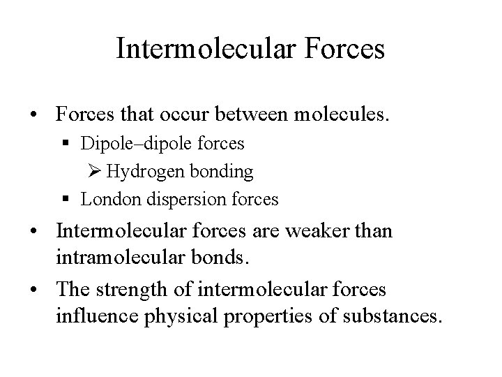 Intermolecular Forces • Forces that occur between molecules. § Dipole–dipole forces Ø Hydrogen bonding