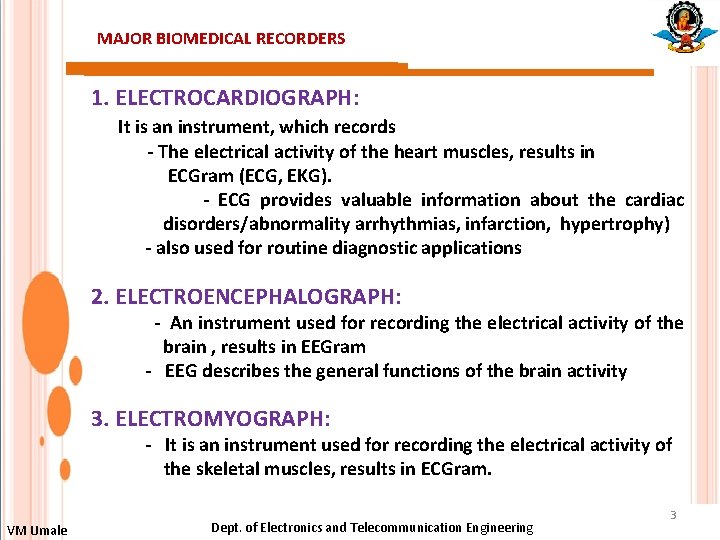 MAJOR BIOMEDICAL RECORDERS 1. ELECTROCARDIOGRAPH: It is an instrument, which records - The electrical