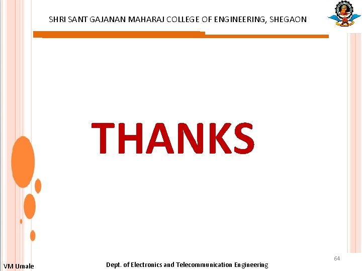 SHRI SANT GAJANAN MAHARAJ COLLEGE OF ENGINEERING, SHEGAON THANKS VM Umale Dept. of Electronics