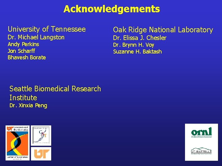 Acknowledgements University of Tennessee Dr. Michael Langston Andy Perkins Jon Scharff Bhavesh Borate Seattle