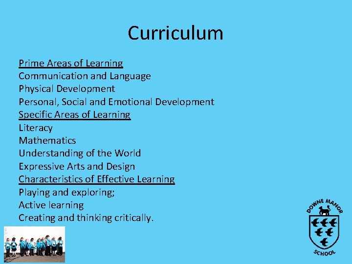 Curriculum Prime Areas of Learning Communication and Language Physical Development Personal, Social and Emotional