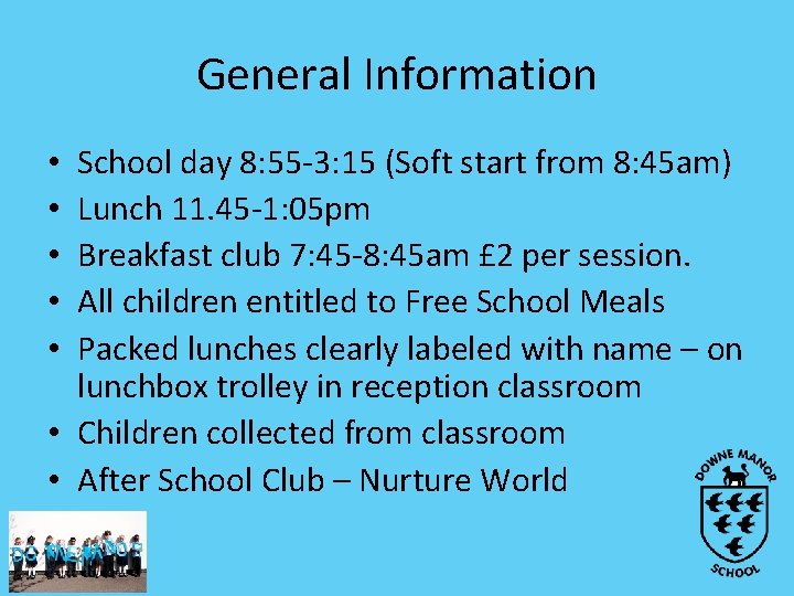 General Information School day 8: 55 -3: 15 (Soft start from 8: 45 am)