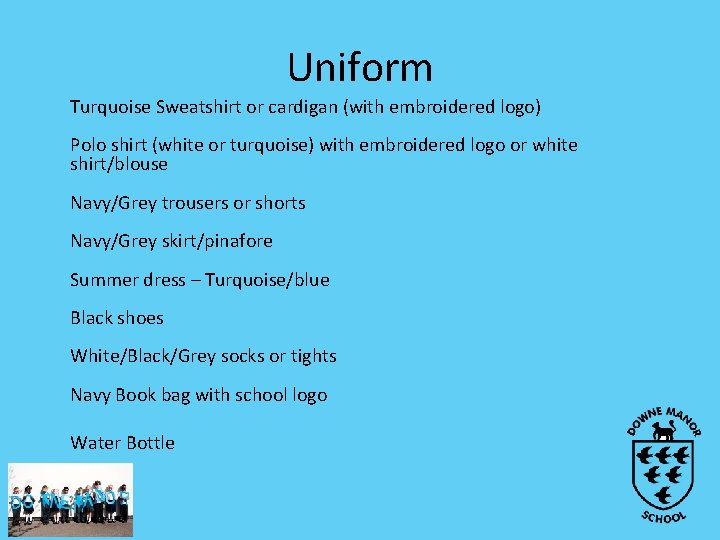 Uniform Turquoise Sweatshirt or cardigan (with embroidered logo) Polo shirt (white or turquoise) with