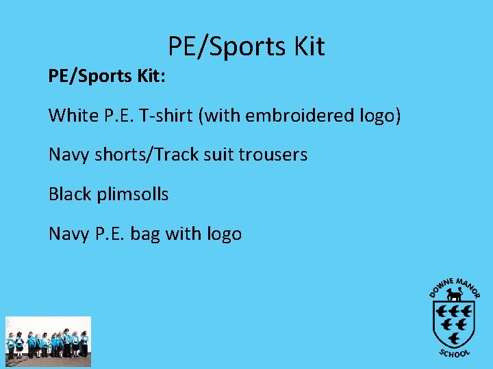 PE/Sports Kit: PE/Sports Kit White P. E. T-shirt (with embroidered logo) Navy shorts/Track suit