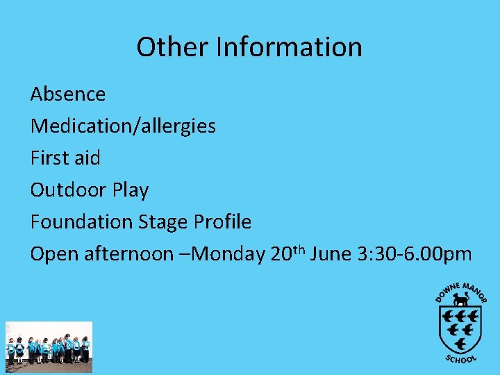 Other Information Absence Medication/allergies First aid Outdoor Play Foundation Stage Profile Open afternoon –Monday