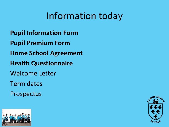 Information today Pupil Information Form Pupil Premium Form Home School Agreement Health Questionnaire Welcome Information today Pupil Information Form Pupil Premium Form Home School Agreement Health Questionnaire Welcome