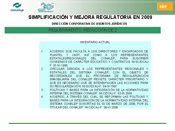 SIMPLIFICACIÓN Y MEJORA REGULATORIA EN 2009 DIRECCIÓN CORPORATIVA DE ASUNTOS JURÍDICOS REQUERIMIENTO: REDUCCIÓN DE