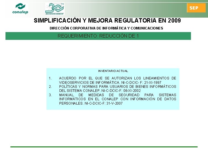 SIMPLIFICACIÓN Y MEJORA REGULATORIA EN 2009 DIRECCIÓN CORPORATIVA DE INFORMÁTICA Y COMUNICACIONES REQUERIMIENTO: REDUCCIÓN