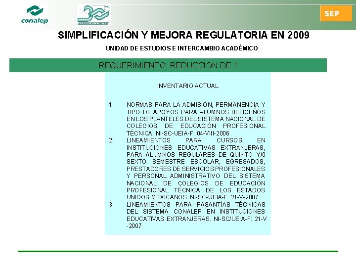 SIMPLIFICACIÓN Y MEJORA REGULATORIA EN 2009 UNIDAD DE ESTUDIOS E INTERCAMBIO ACADÉMICO REQUERIMIENTO: REDUCCIÓN