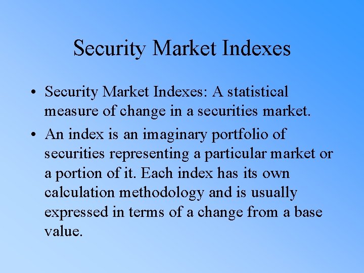 Security Market Indexes • Security Market Indexes: A statistical measure of change in a