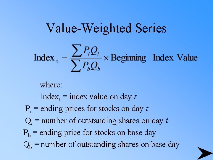 Value-Weighted Series where: Indext = index value on day t Pt = ending prices
