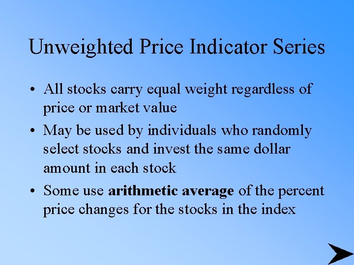 Unweighted Price Indicator Series • All stocks carry equal weight regardless of price or