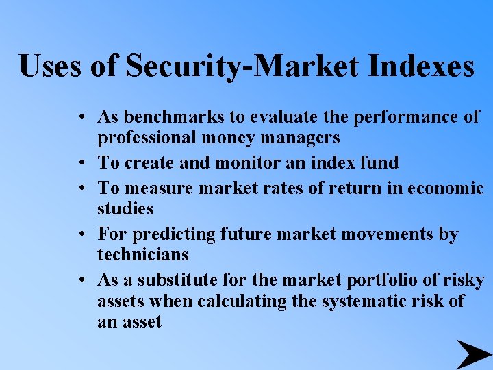 Uses of Security-Market Indexes • As benchmarks to evaluate the performance of professional money