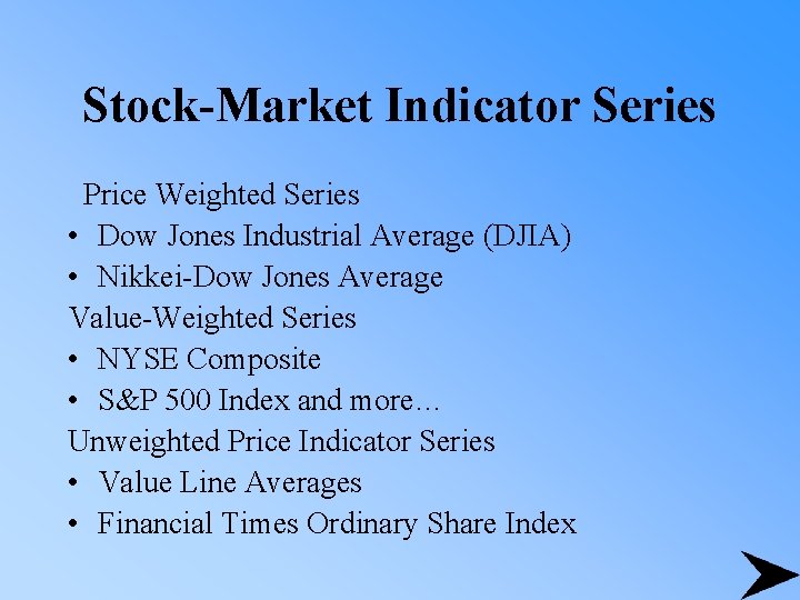 Stock-Market Indicator Series Price Weighted Series • Dow Jones Industrial Average (DJIA) • Nikkei-Dow