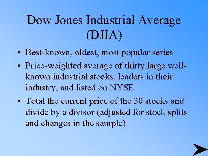 Dow Jones Industrial Average (DJIA) • Best-known, oldest, most popular series • Price-weighted average