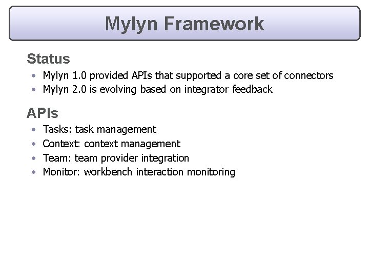 Mylyn Framework Status • Mylyn 1. 0 provided APIs that supported a core set