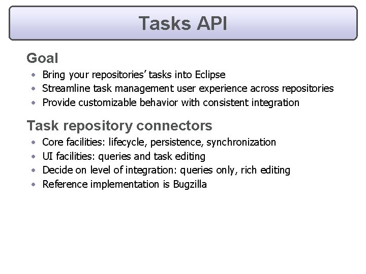 Tasks API Goal • Bring your repositories’ tasks into Eclipse • Streamline task management