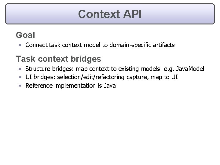 Context API Goal • Connect task context model to domain-specific artifacts Task context bridges