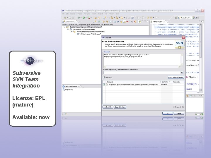 Subversive SVN Team Integration License: EPL (mature) Available: now 