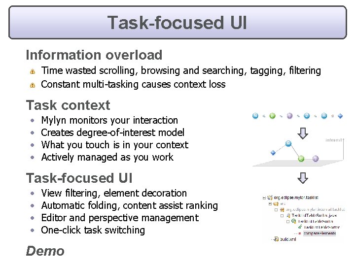 Task-focused UI Information overload Time wasted scrolling, browsing and searching, tagging, filtering Constant multi-tasking