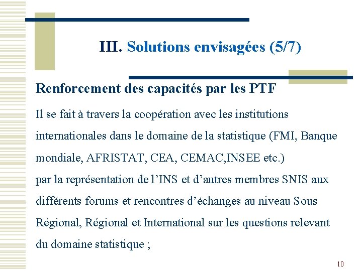 III. Solutions envisagées (5/7) Renforcement des capacités par les PTF Il se fait à