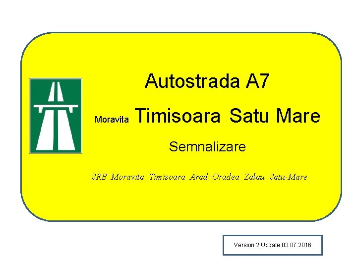 Autostrada A 7 Moravita Timisoara Satu Mare Semnalizare SRB Moravita Timisoara Arad Oradea Zalau