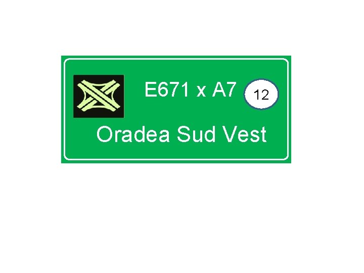 E 671 x A 7 12 Oradea Sud Vest 