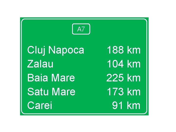 A 7 Cluj Napoca Zalau Baia Mare Satu Mare Carei 188 km 104 km