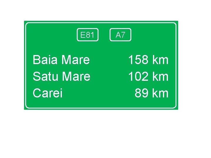 E 81 Baia Mare Satu Mare Carei A 7 158 km 102 km 89