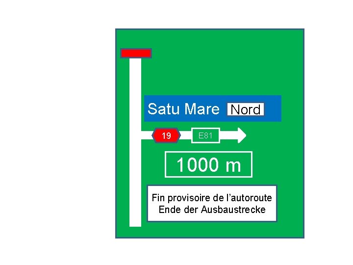 Satu Mare Nord 19 E 81 1000 m Fin provisoire de l’autoroute Ende der