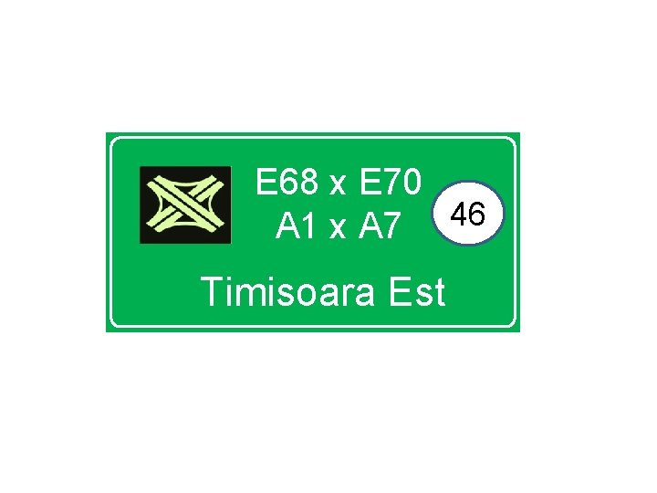 E 68 x E 70 46 A 1 x A 7 Timisoara Est 