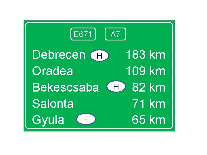 E 671 Debrecen H Oradea Bekescsaba Salonta H Gyula A 7 H 183 km