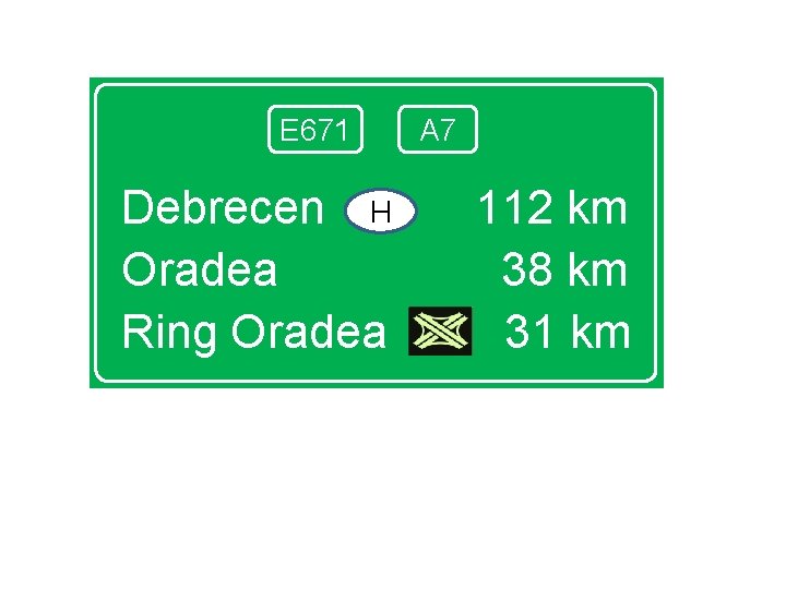 E 671 Debrecen H Oradea Ring Oradea A 7 112 km 38 km 31