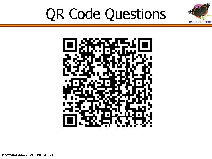 QR Code Questions © www. teach-ict. com All Rights Reserved 