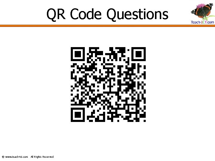 QR Code Questions © www. teach-ict. com All Rights Reserved 