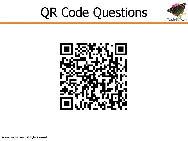 QR Code Questions © www. teach-ict. com All Rights Reserved 