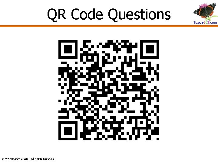 QR Code Questions © www. teach-ict. com All Rights Reserved 